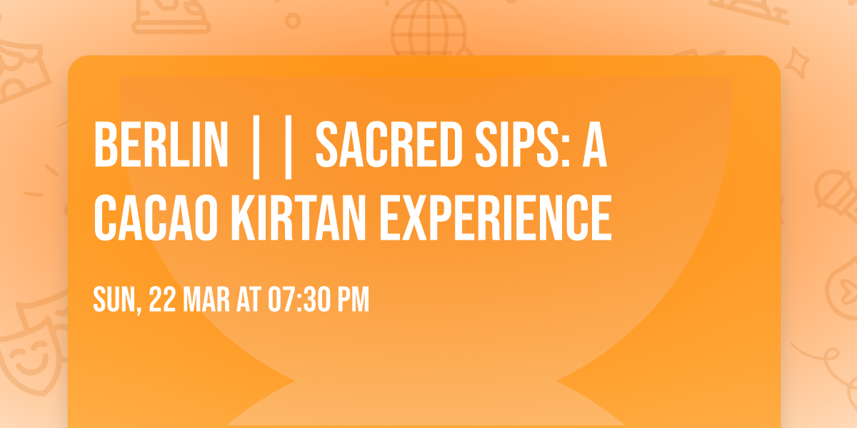 BERLIN || Sacred Sips: A Cacao Kirtan Experience