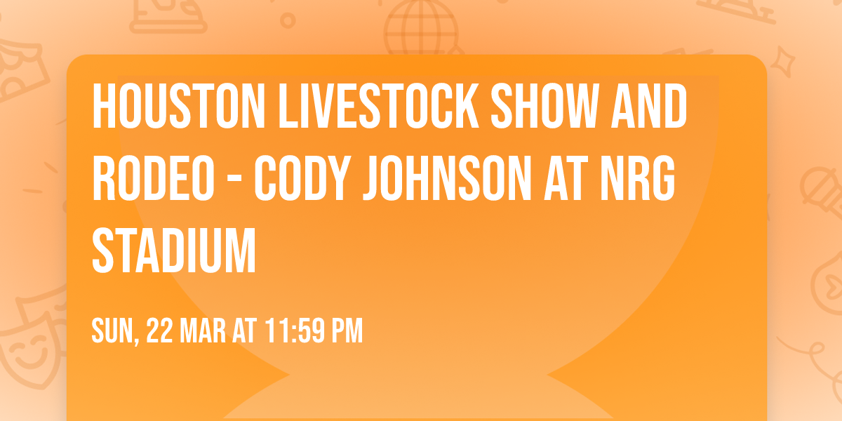 Houston Livestock Show and Rodeo - Cody Johnson at NRG Stadium