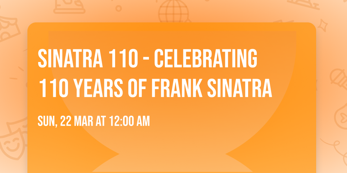 Sinatra 110 - Celebrating 110 Years of Frank Sinatra