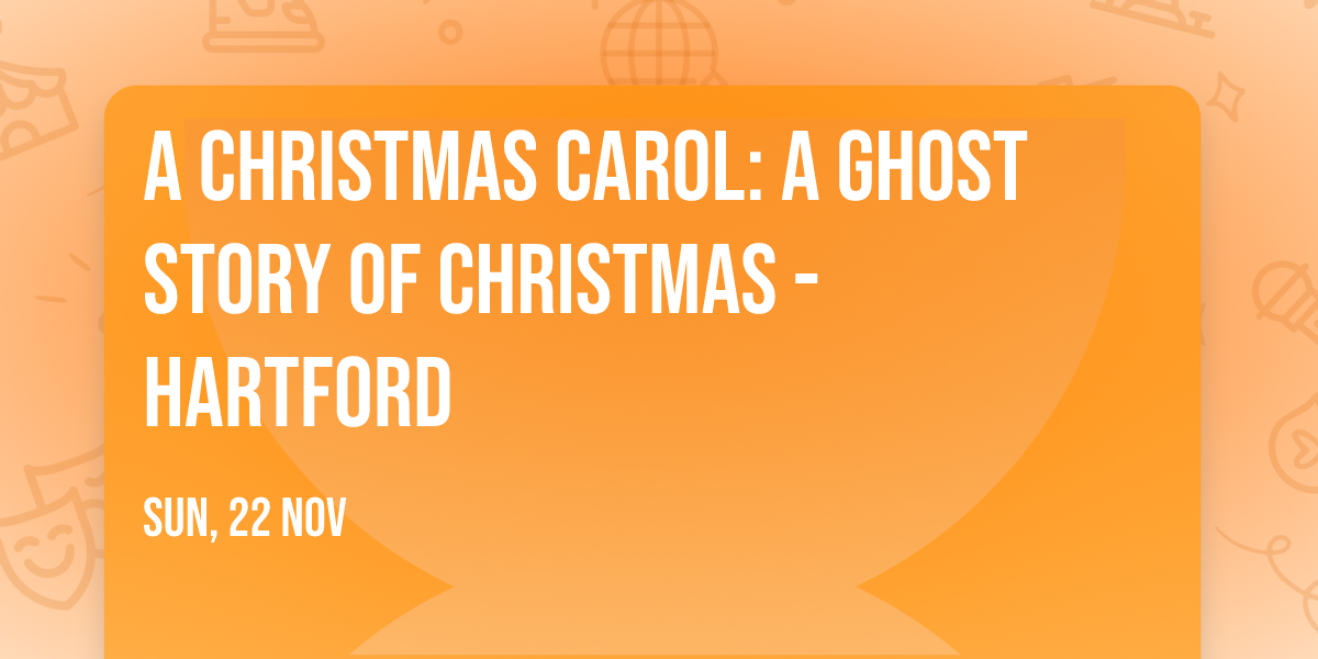 A Christmas Carol: A Ghost Story of Christmas - Hartford