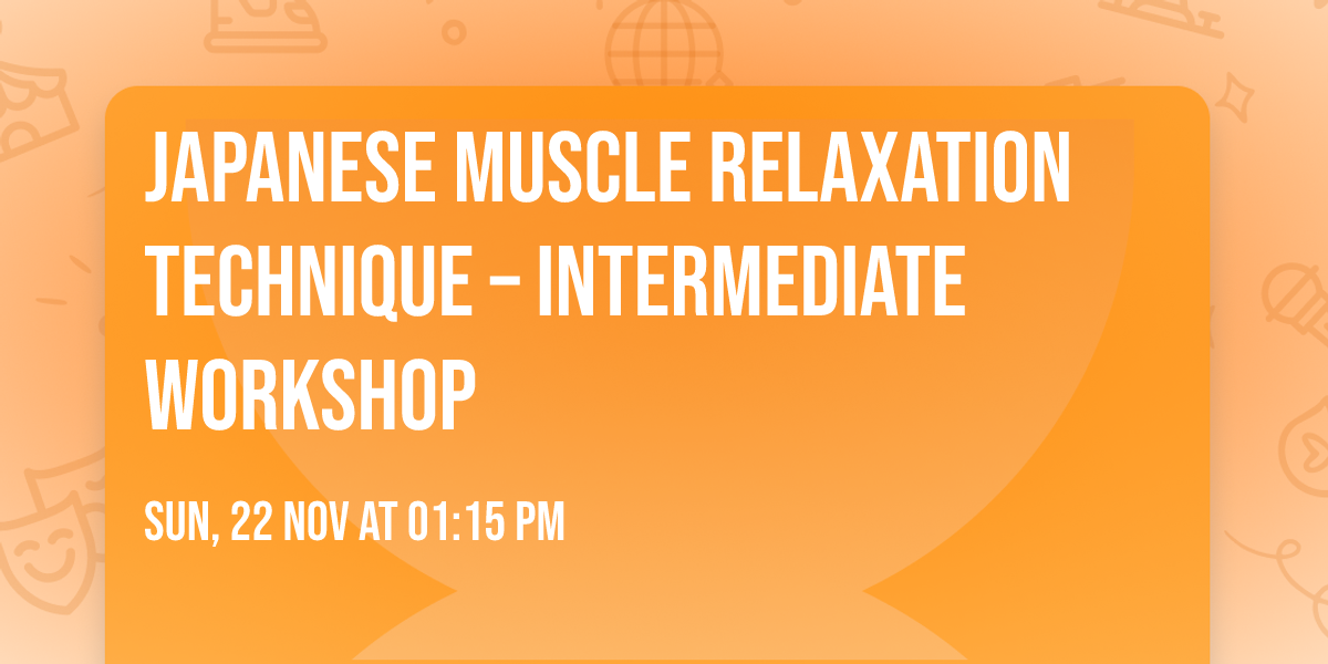 Japanese Muscle Relaxation Technique \u2013 Intermediate Workshop