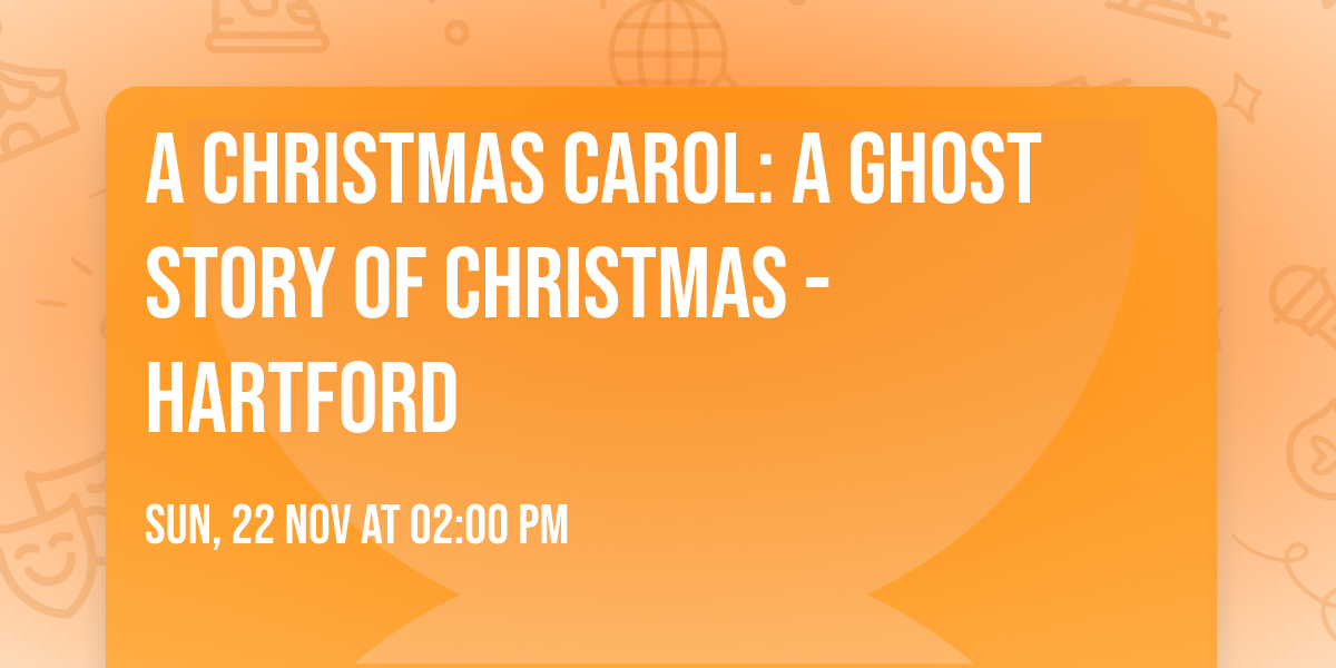 A Christmas Carol: A Ghost Story of Christmas - Hartford