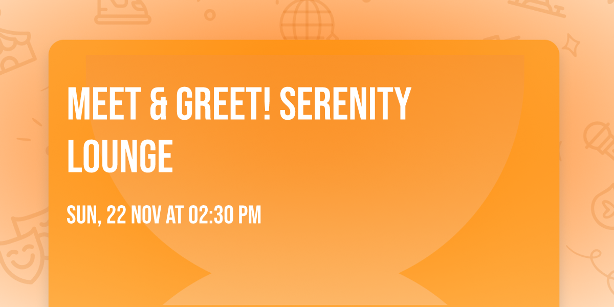 Meet & Greet! Serenity Lounge 