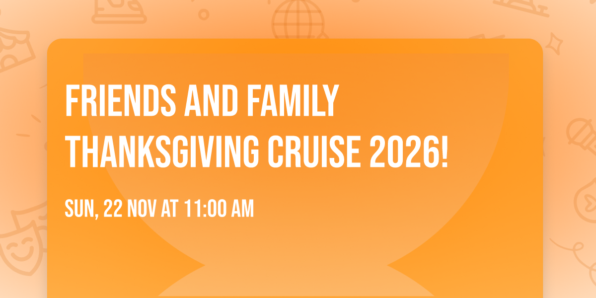 Friends and Family Thanksgiving Cruise 2026!
