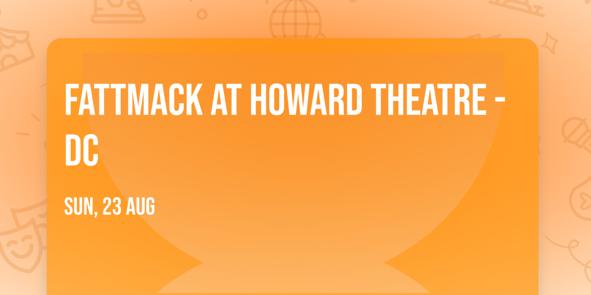 FattMack at Howard Theatre - DC
