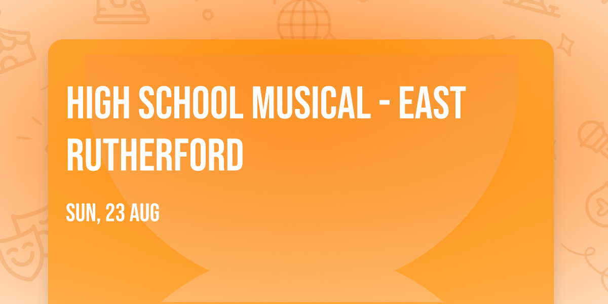 High School Musical - East Rutherford