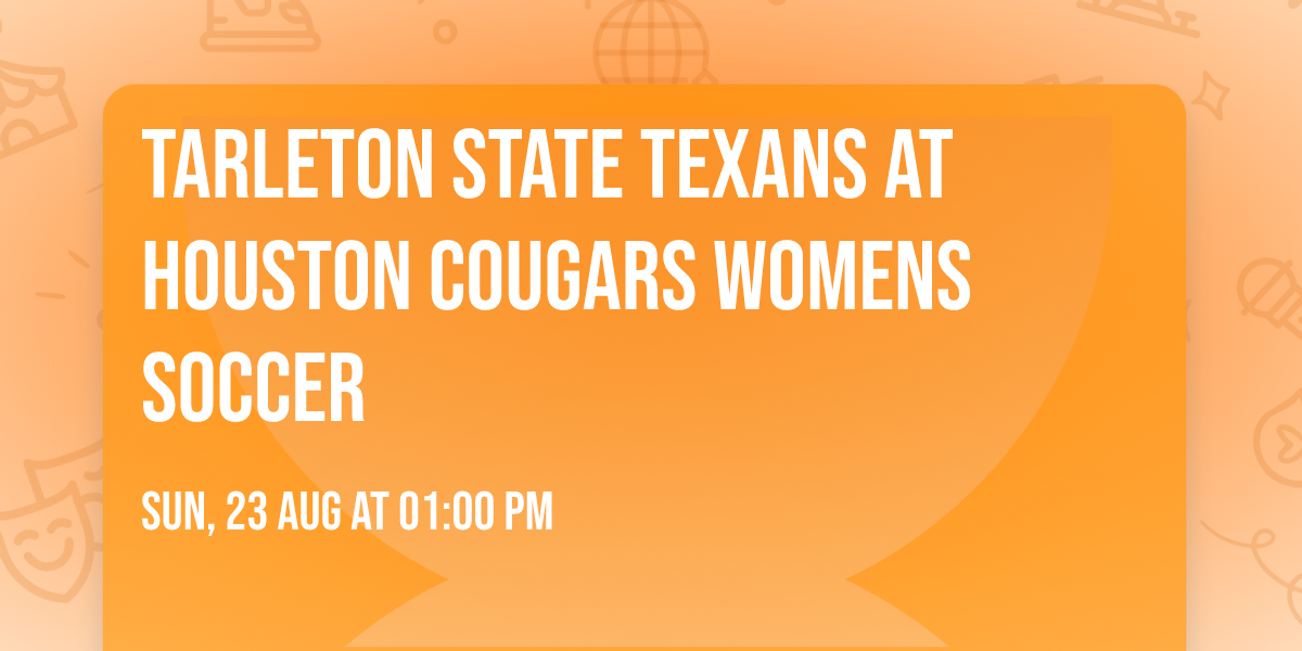 Tarleton State Texans at Houston Cougars Womens Soccer