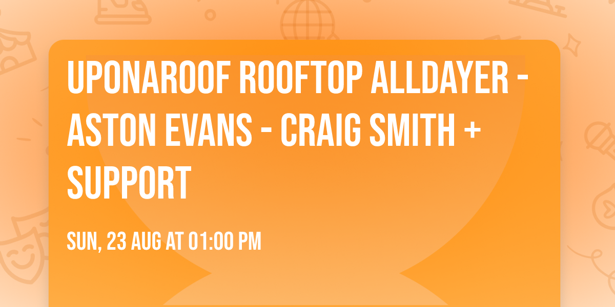 UpOnARoof Rooftop Alldayer - ASTON EVANS - CRAIG SMITH + SUPPORT