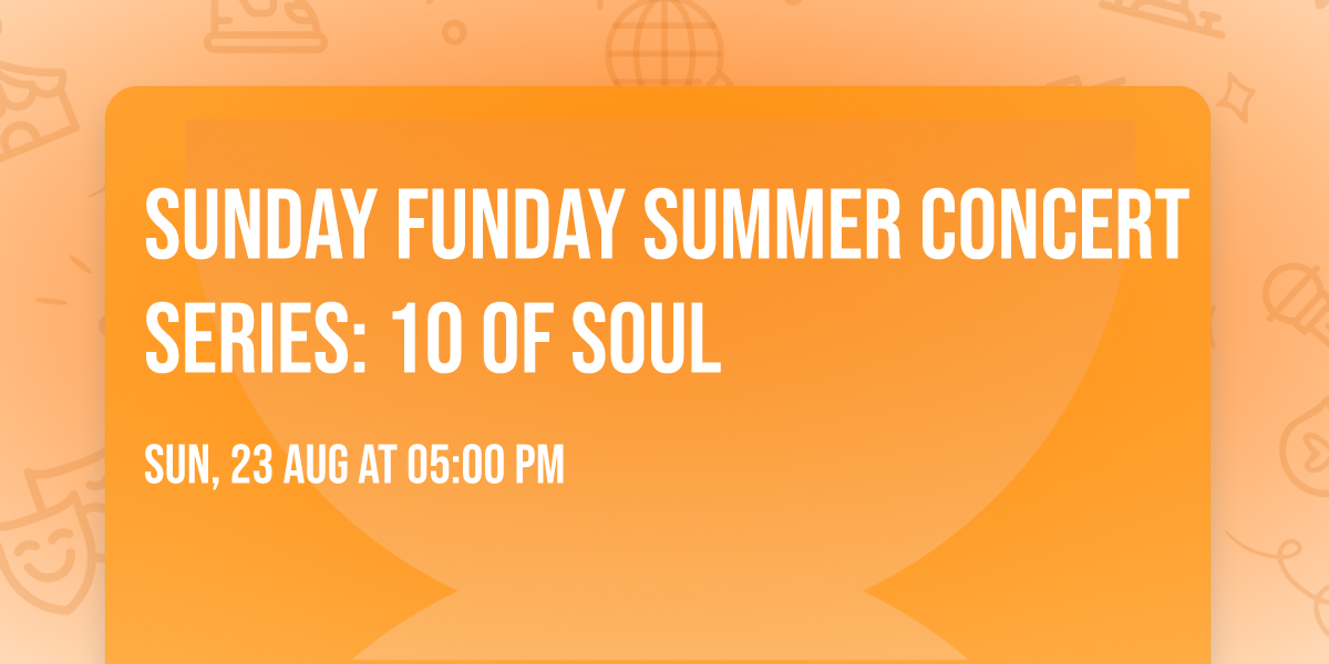 Sunday Funday Summer Concert Series: 10 of Soul 