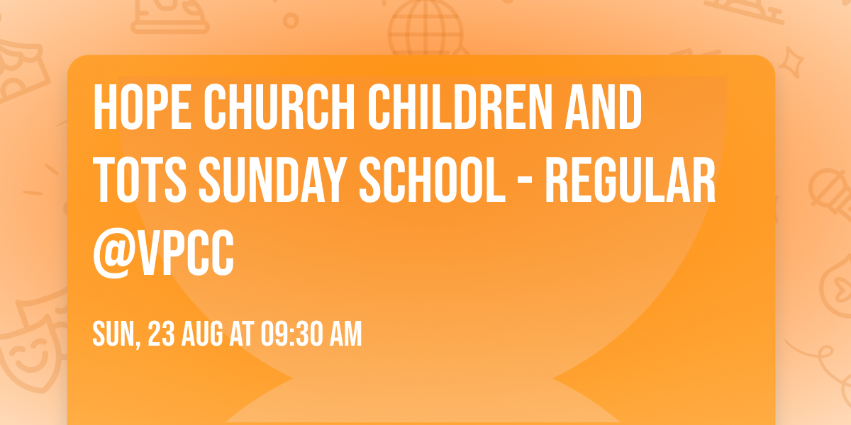 Hope Church Children and Tots Sunday School - Regular@VPCC