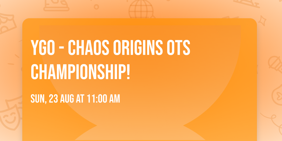 YGO - Chaos Origins OTS Championship!