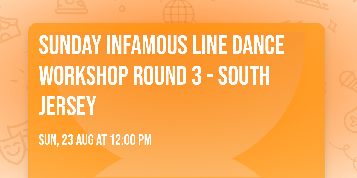 Sunday Infamous Line Dance Workshop Round 3 - South Jersey