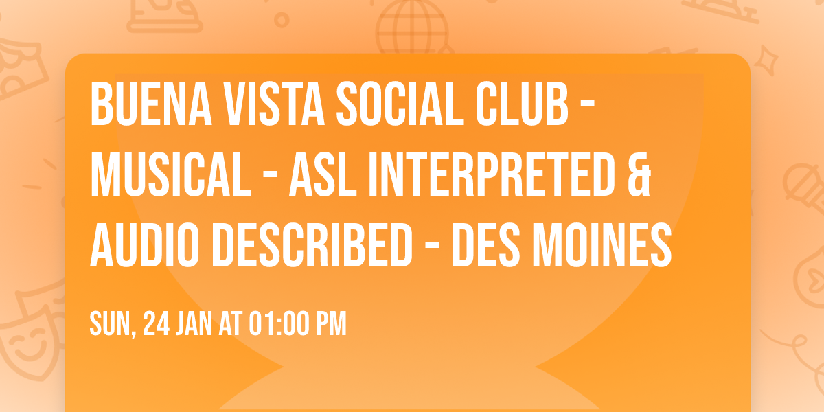 Buena Vista Social Club - Musical - ASL Interpreted & Audio Described - Des Moines