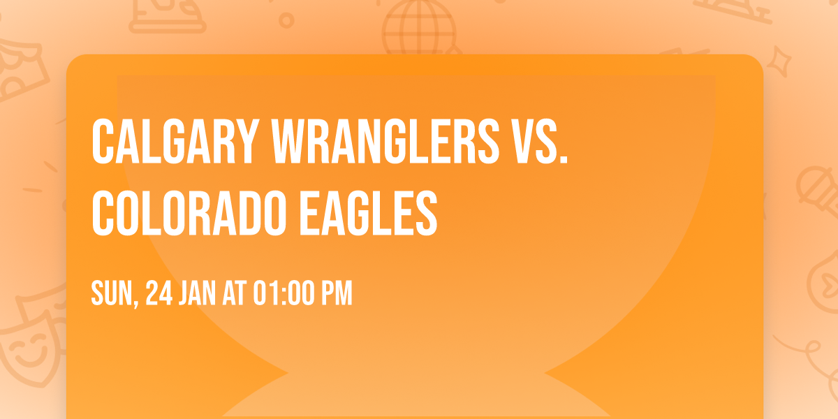 Calgary Wranglers vs. Colorado Eagles