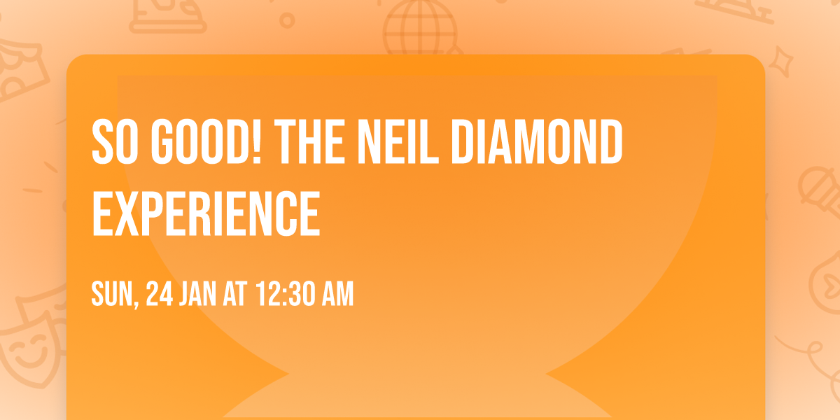 So Good! The Neil Diamond Experience