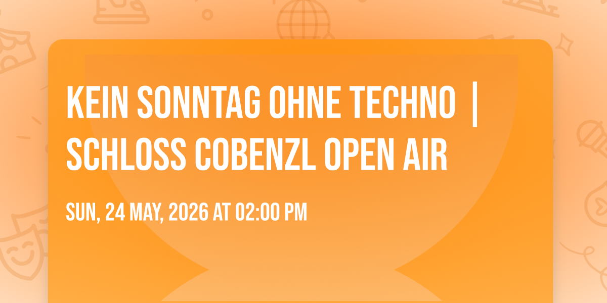 KEIN SONNTAG OHNE TECHNO | SCHLOSS COBENZL OPEN AIR