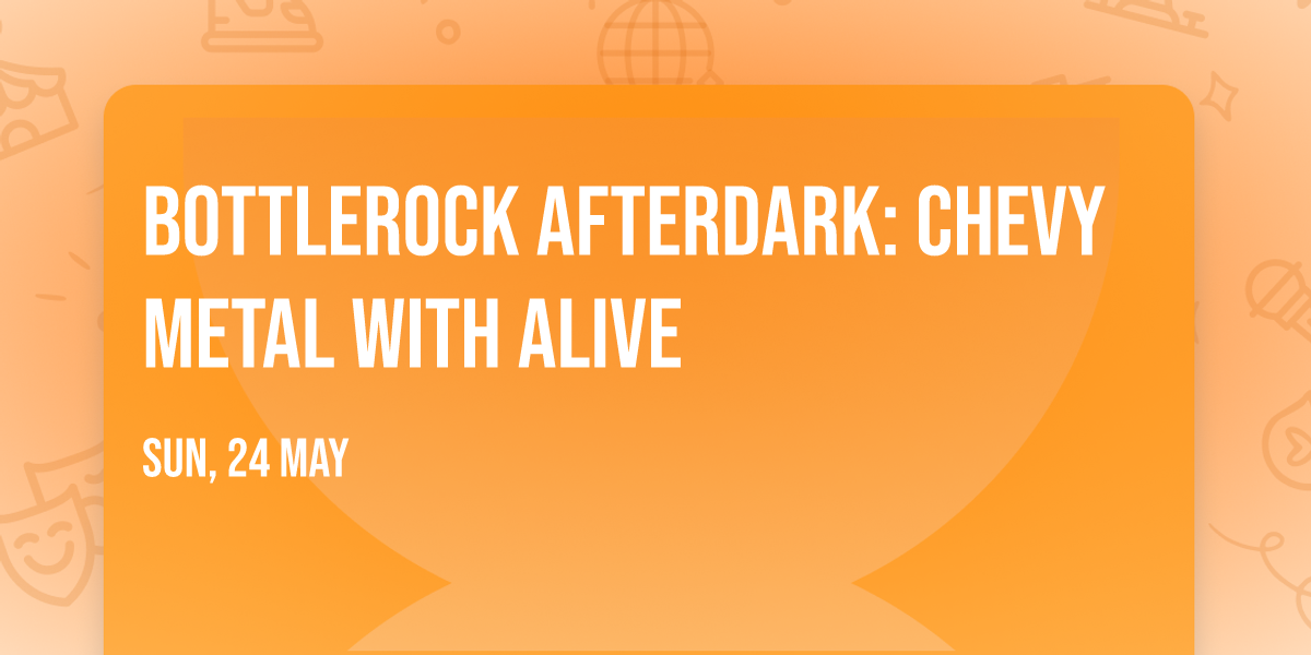 BottleRock AfterDark: Chevy Metal with Alive