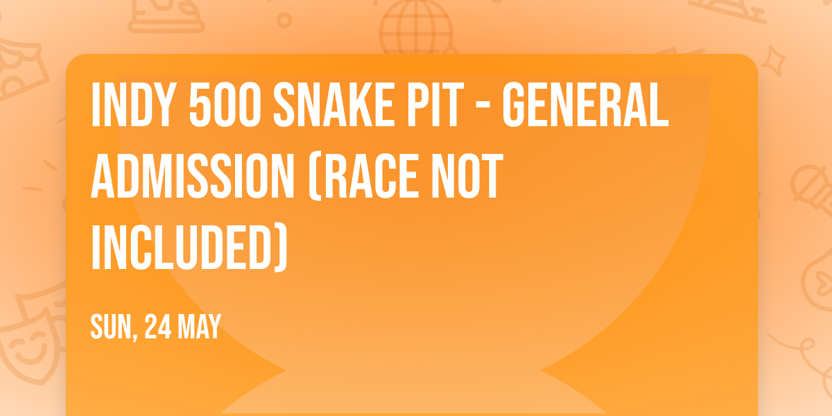 Indy 500 Snake Pit - General Admission (Race Not Included)