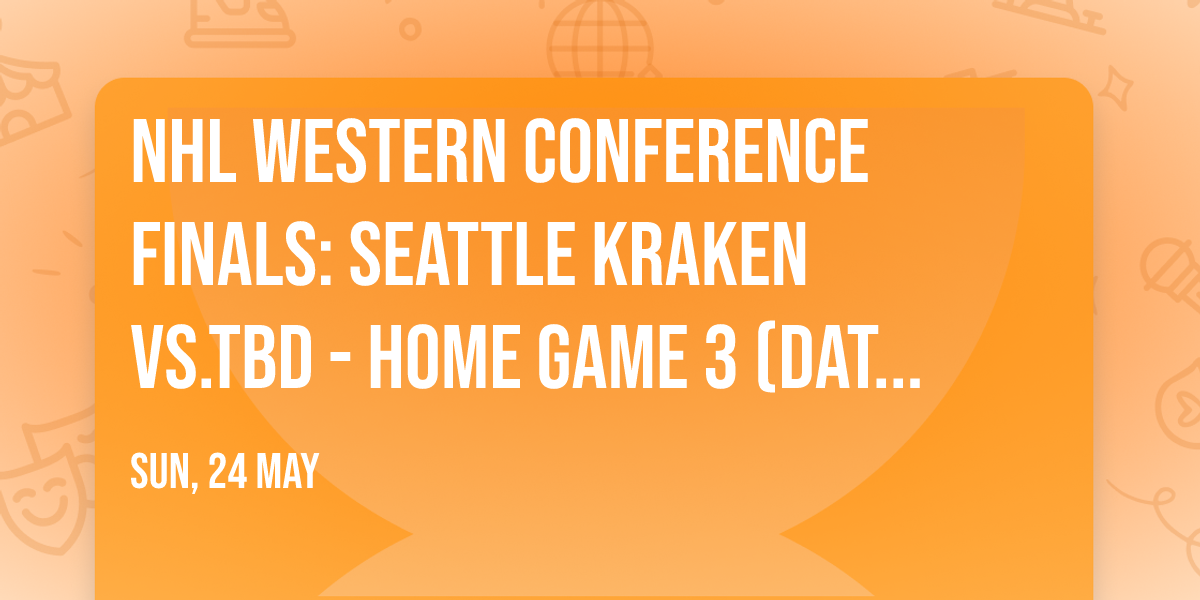 NHL Western Conference Finals: Seattle Kraken vs.TBD - Home Game 3 (Date: TBD - If Necessary)