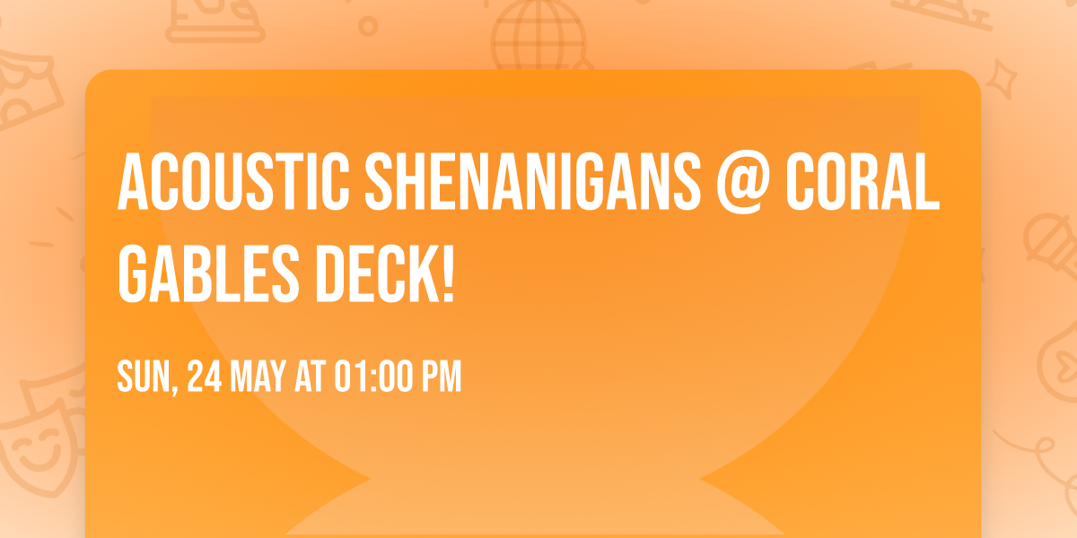 Acoustic Shenanigans @ Coral Gables Deck!