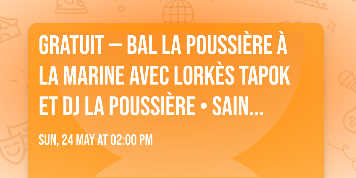 GRATUIT \u2014 Bal la Poussi\u00e8re \u00e0 la marine avec Lork\u00e8s Tapok et DJ La Poussi\u00e8re \u2022 Saint-Benoit \u2022 25.05