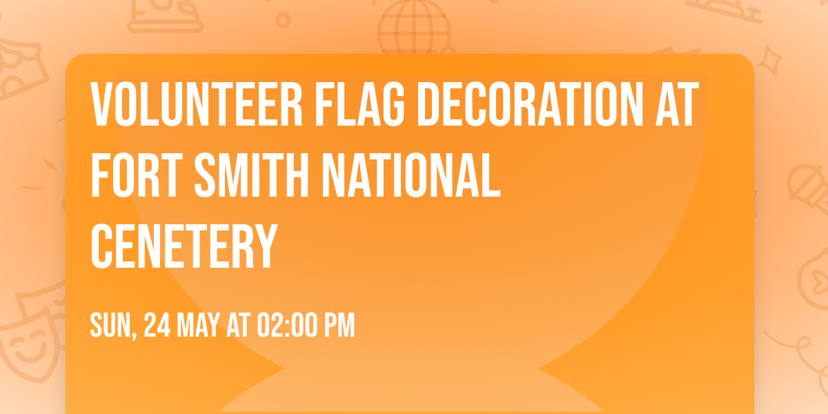 Volunteer Flag Decoration at Fort Smith National Cenetery