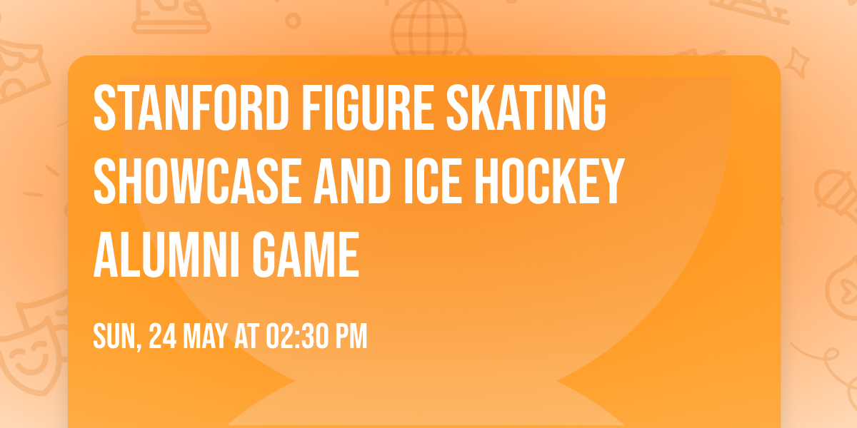 Stanford Figure Skating Showcase and Ice Hockey Alumni Game