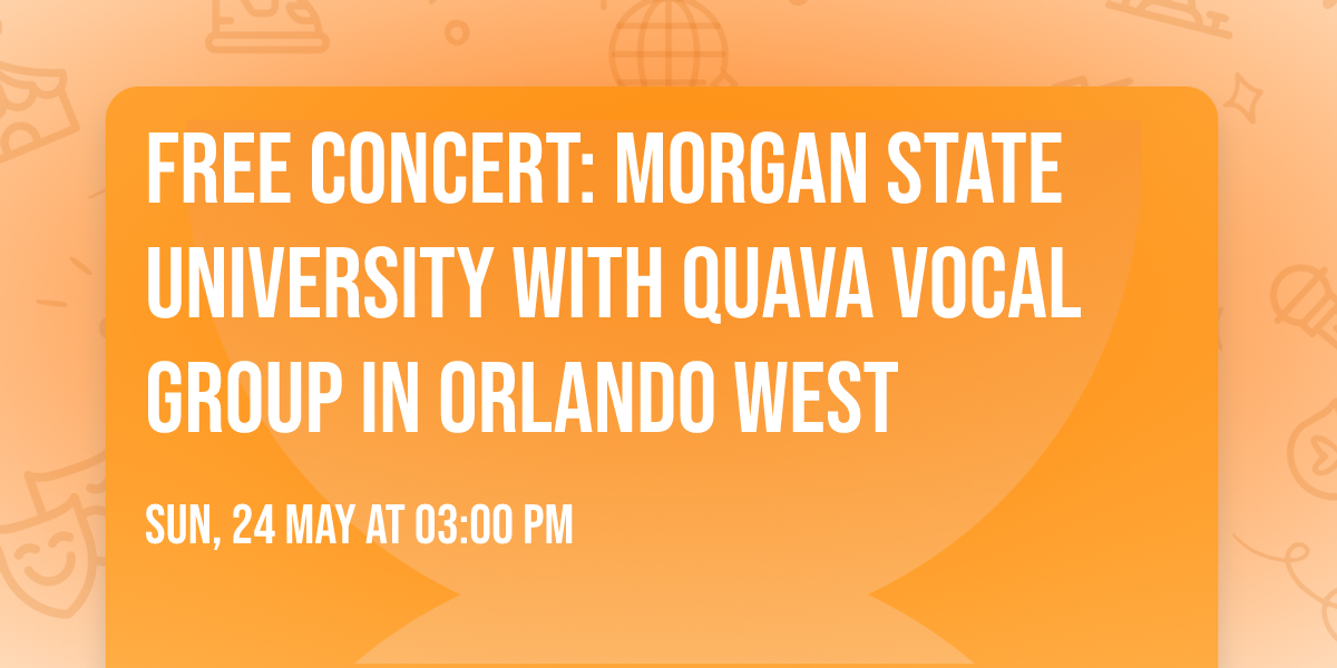Free Concert: Morgan State University with Quava Vocal Group in Orlando West