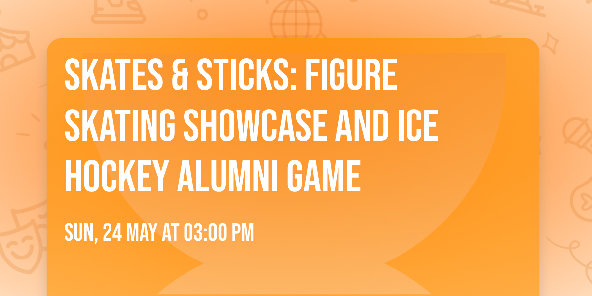 Skates & Sticks: Figure Skating Showcase and Ice Hockey Alumni Game