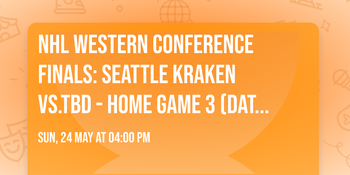 NHL Western Conference Finals: Seattle Kraken vs.TBD - Home Game 3 (Date: TBD - If Necessary)