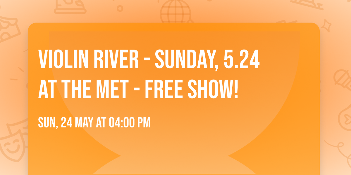 VIOLIN RIVER - Sunday, 5.24 at The Met - Free Show!