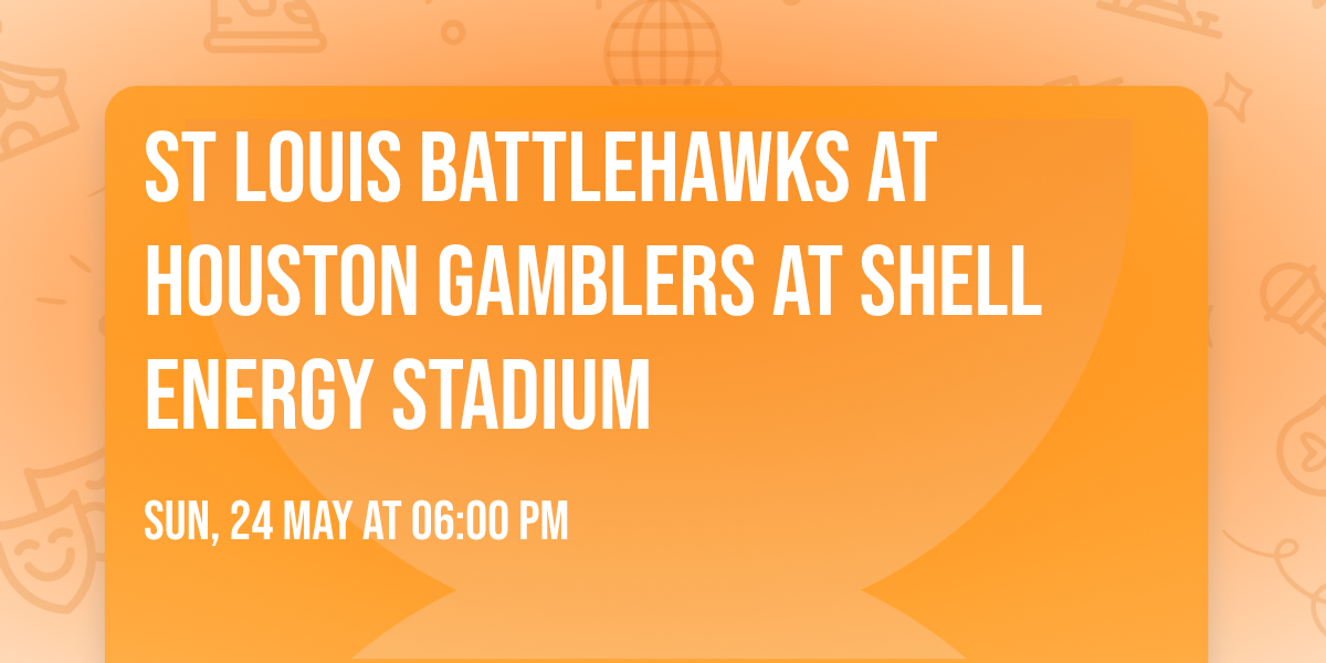 St Louis Battlehawks at Houston Gamblers at Shell Energy Stadium
