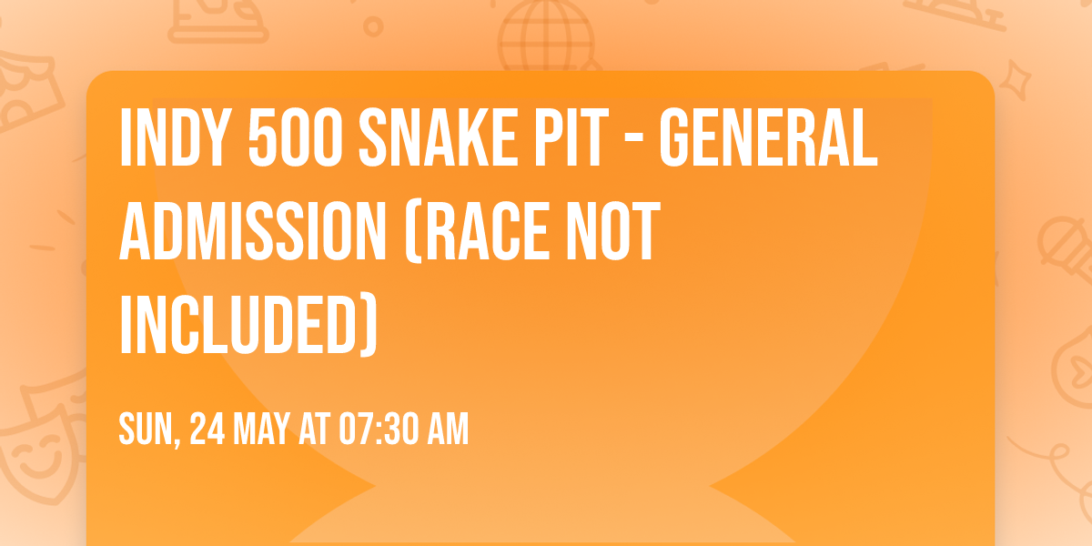 Indy 500 Snake Pit - General Admission (Race Not Included)