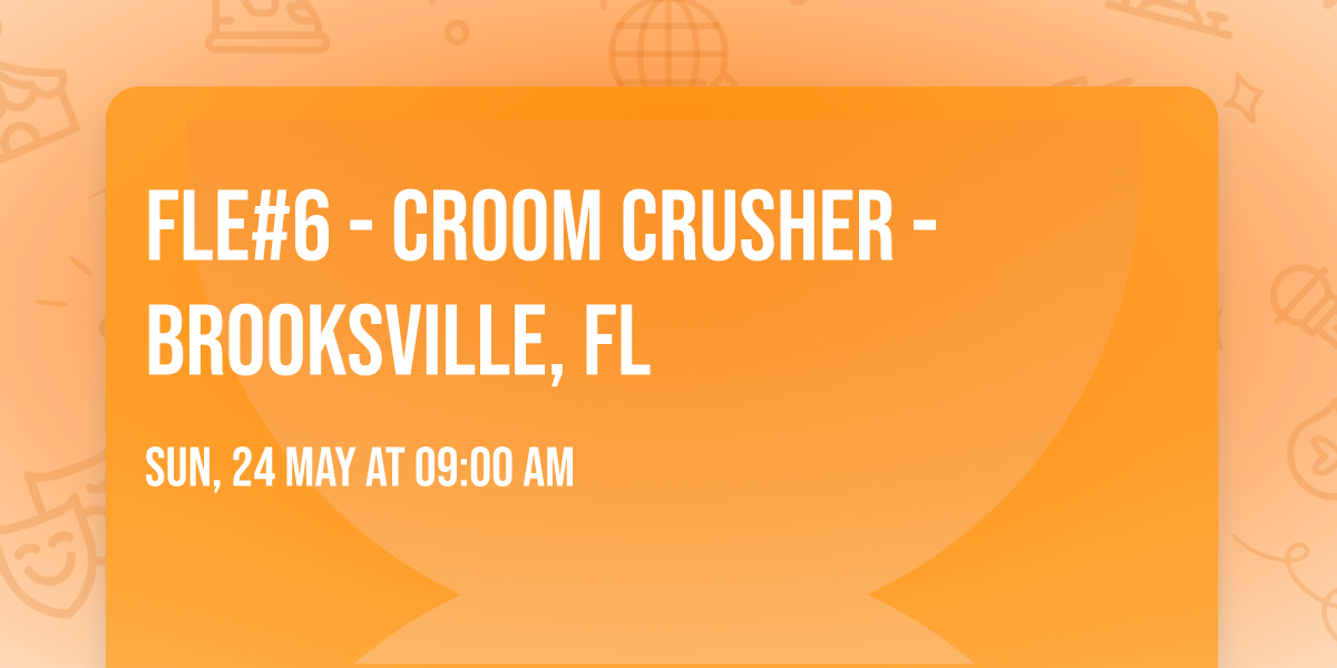 FLE#6 - Croom Crusher - Brooksville, Fl