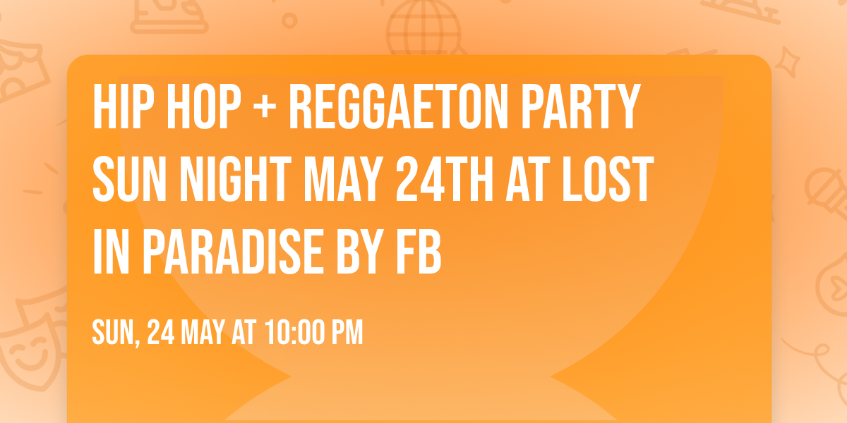 Hip Hop + Reggaeton Party Sun Night May 24th at Lost in Paradise by FB