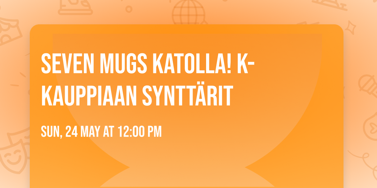 SEVEN MUGS KATOLLA! K-KAUPPIAAN SYNTT\u00c4RIT