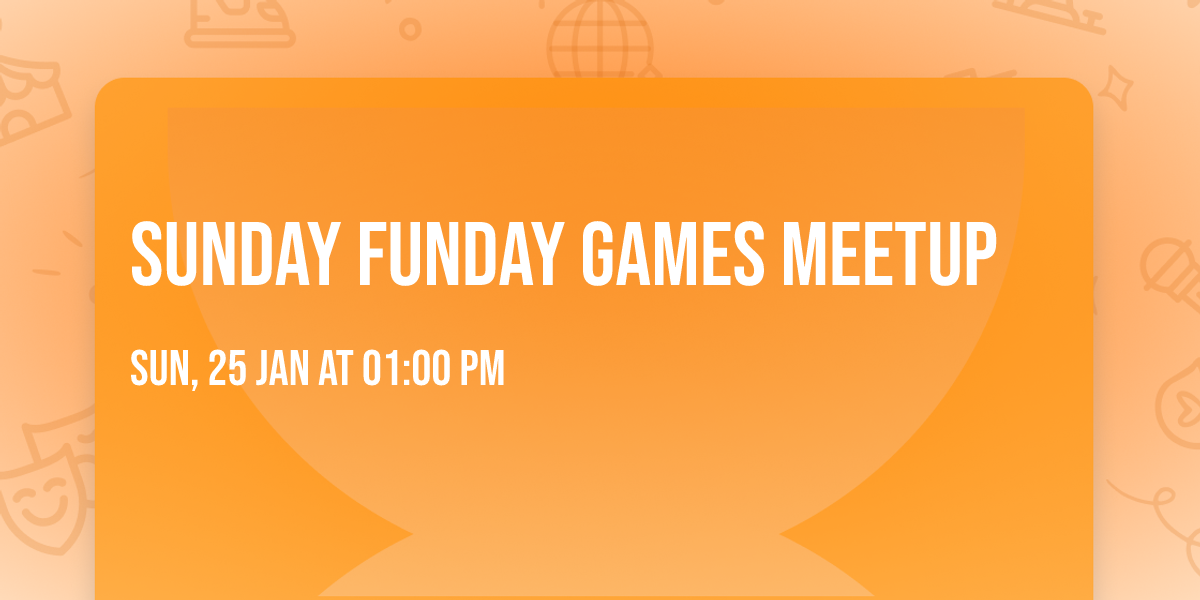 Sunday Funday Games Meetup