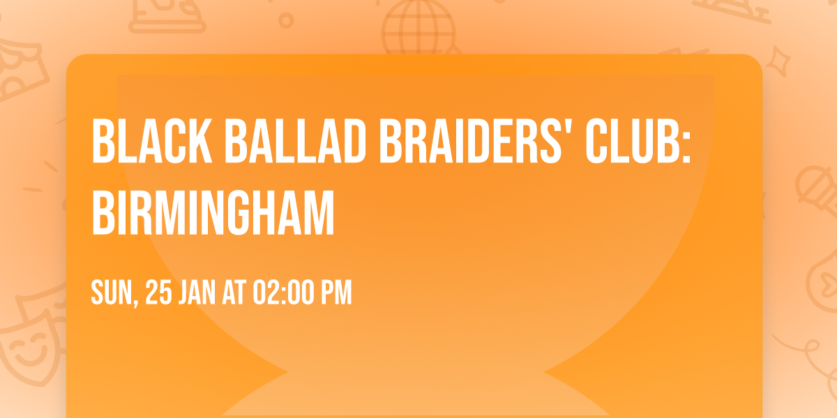 Black Ballad Braiders' Club: Birmingham