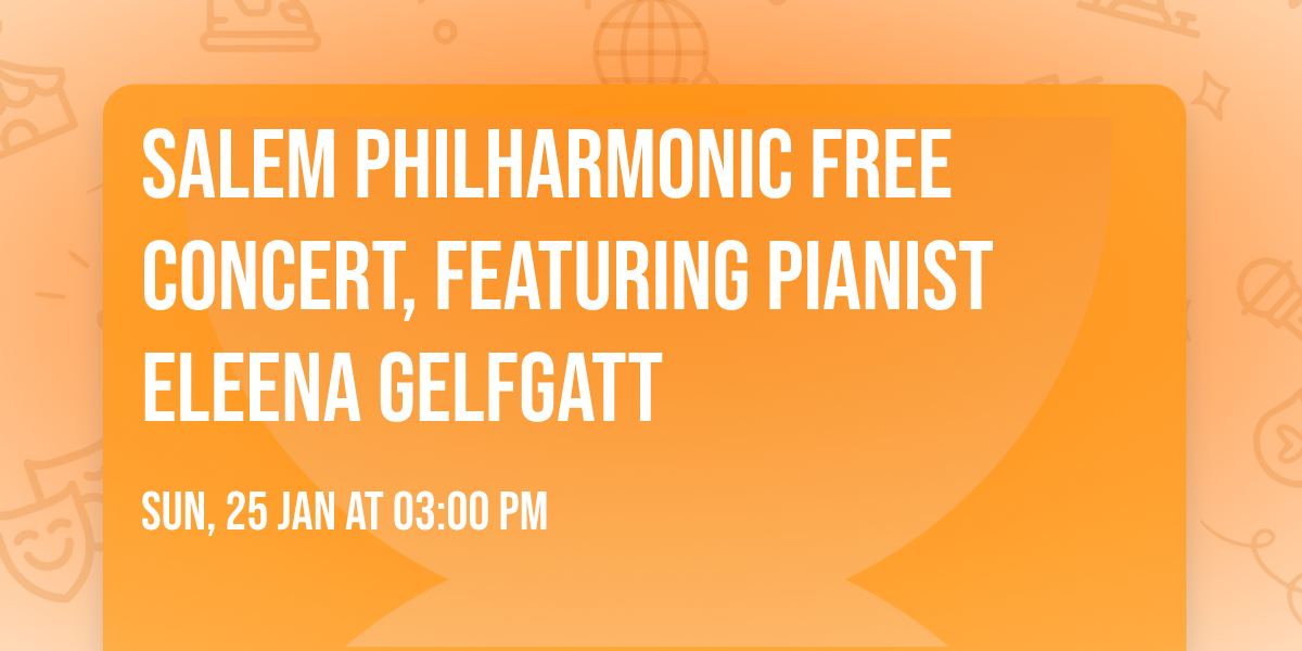 Salem Philharmonic Free Concert, featuring pianist Eleena Gelfgatt