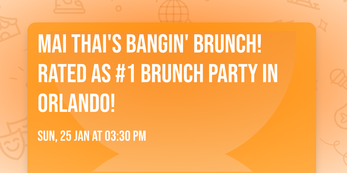 MAI THAI'S BANGIN' BRUNCH! RATED AS #1 BRUNCH PARTY IN ORLANDO!