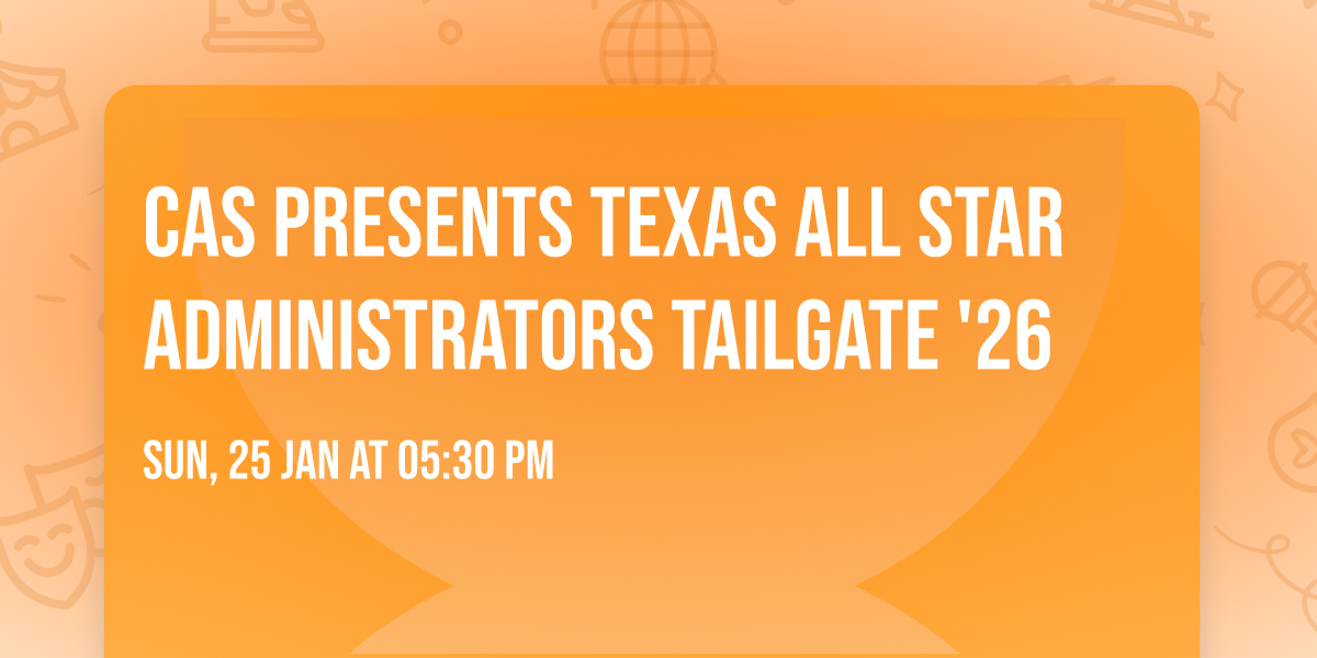 CAS Presents Texas All Star Administrators Tailgate '26