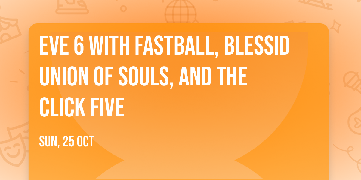 Eve 6 with Fastball, Blessid Union of Souls, and The Click Five