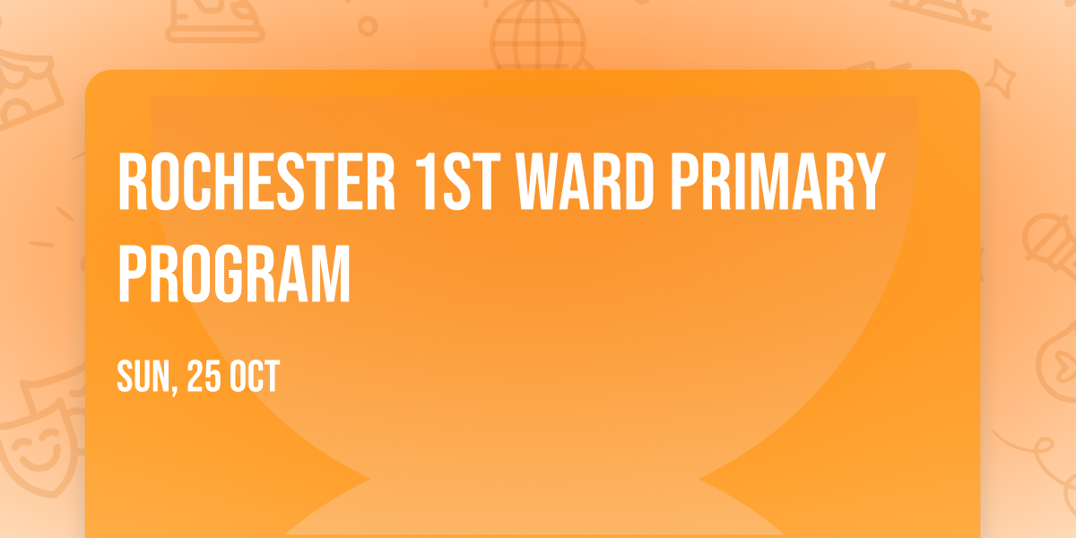Rochester 1st Ward Primary Program