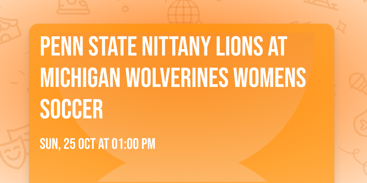 Penn State Nittany Lions at Michigan Wolverines Womens Soccer