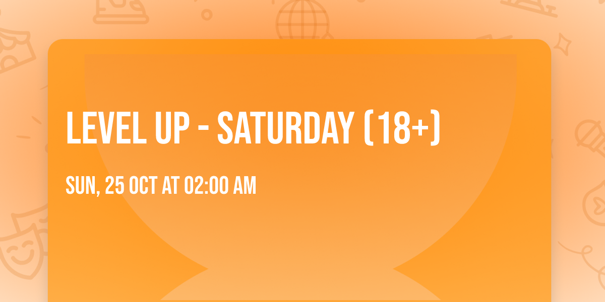 Level Up - Saturday (18+)