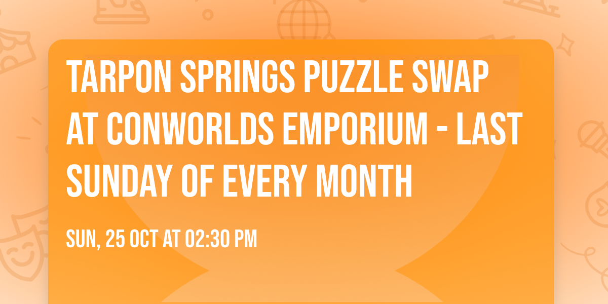 Tarpon Springs Puzzle Swap at Conworlds Emporium - Last Sunday of Every Month