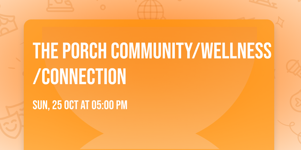 THE PORCH Community\/Wellness\/Connection