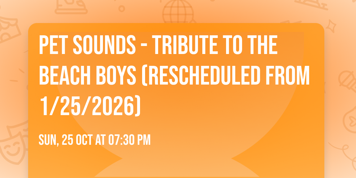 Pet Sounds - Tribute to The Beach Boys (Rescheduled from 1\/25\/2026)