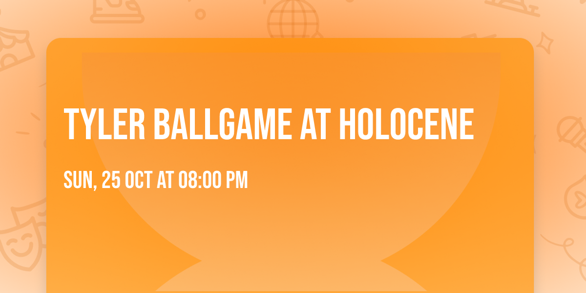 Tyler Ballgame at Holocene