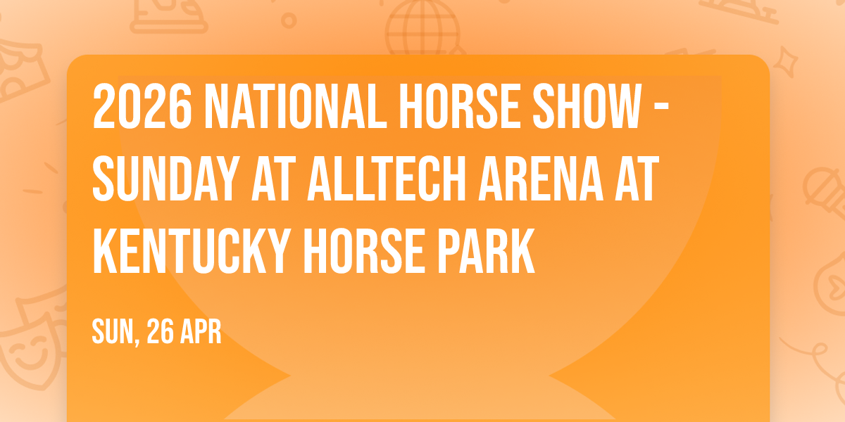 2026 National Horse Show - Sunday at Alltech Arena at Kentucky Horse Park